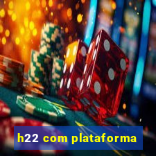 h22 com plataforma